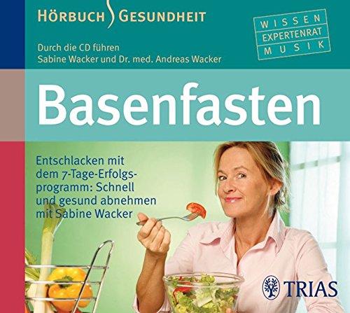 9783830434528: Basenfasten: Entschlacken mit dem 7-Tage-Erfolgsprogramm: Schnell und gesund abnehmen mit Sabine Wacker