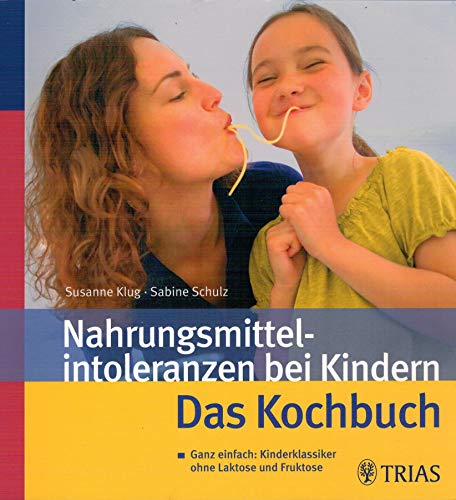 Nahrungsmittelintoleranzen bei Kindern - Das Kochbuch. Ganz einfach: Kinderklassiker ohne Laktose...
