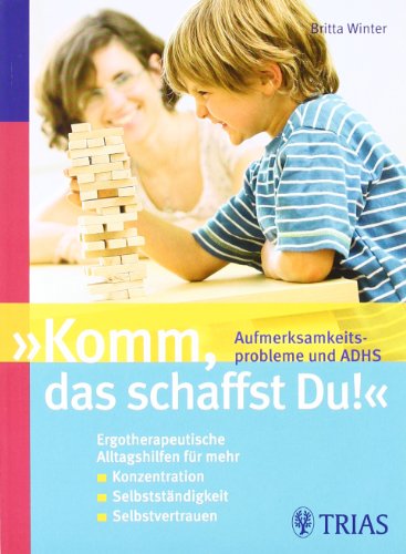 Stock image for Komm, das schaffst Du!" Aufmerksamkeitsprobleme und ADHS: Ergotherpeutische Alltagshilfen fr mehr / Konzentration / Selbststndigkeit / Selbstvertrauen for sale by medimops