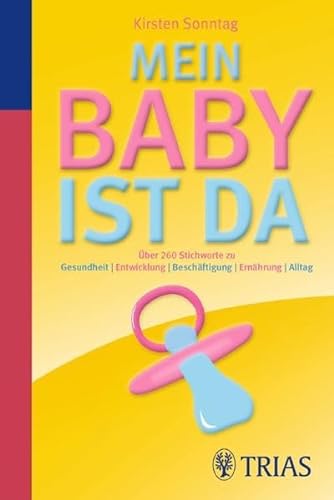 Stock image for Mein Baby ist da: ber 260 Stichworte zu Gesundheit / Entwicklung / Beschftigung / Ernhrung / Alltag for sale by Leserstrahl  (Preise inkl. MwSt.)