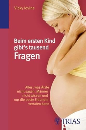 Beispielbild fr Beim ersten Kind gibt's tausend Fragen: Alles, was rzte nicht sagen, Mnner nicht wissen und nur die beste Freundin verraten kann zum Verkauf von medimops