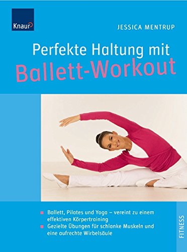 9783830436256: Perfekte Haltung mit Ballett-Workout: Ballett, Pilates und Yoga - vereint zu einem effektiven Krpertraining; Gezielte bungen fr schlanke Muskeln und eine aufrechte Wirbelsule