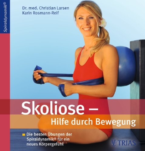 Stock image for Skoliose: Hilfe durch Bewegung: Die besten bungen der Spiraldynamik fr ein neues Krpergefhl for sale by medimops