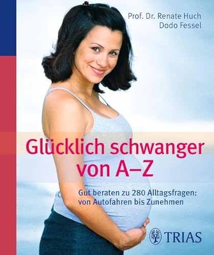 9783830438670: Glcklich schwanger von A-Z: Gut beraten zu 280 Alltagsfragen: Von Autofahren bis Zunehmen