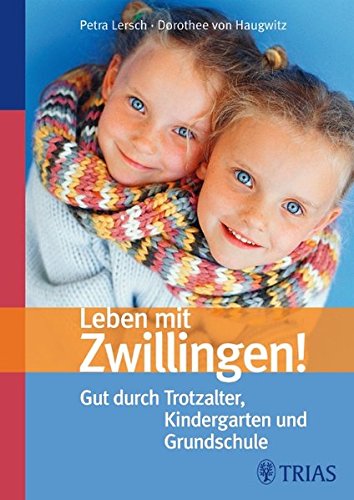 Leben mit Zwillingen! : Gut durch Trotzalter, Kindergarten und Grundschule - Petra Lersch