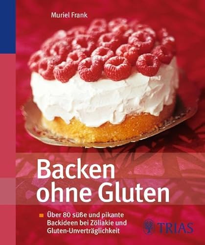 Backen ohne Gluten: Über 70 süße und pikante Backideen bei Zöliakie und Gluten-Unverträglichkeit - Frank, Muriel