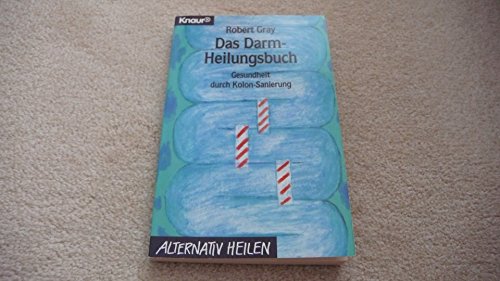 Das Darmheilungsbuch. Gesundheit durch Kolon-Sanierung. - Gray, Robert