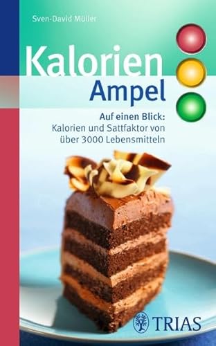 Kalorien-Ampel: Auf einen Blick: Kalorien und Sattfaktor von über 3000 Lebensmitteln - Müller, Sven-David