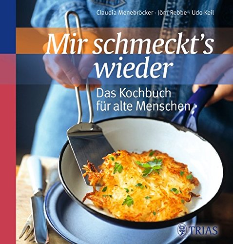 Mir schmeckt´s wieder - Das Kochbuch für alte Menschen - Claudia Menebröcker