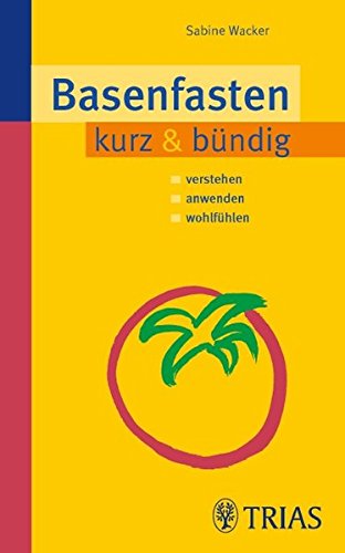 Basenfasten kurz & bündig: Verstehen - Anwenden - Wohlfühlen - Sabine Wacker