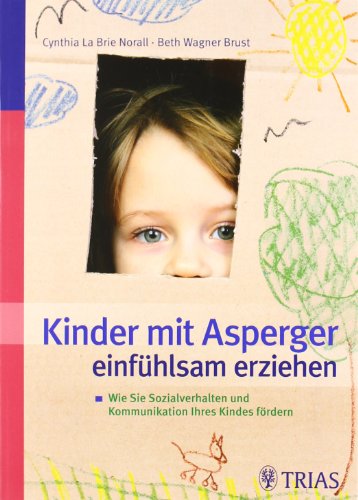 9783830439486: Kinder mit Asperger einfhlsam erziehen: Wie Sie Sozialverhalten und Kommunikation Ihres Kindes frdern