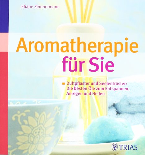 Beispielbild fr Aromatherapie fr Sie: Duftpflaster und Seelentrster: Die besten le zum Entspannen, Anregen und Heilen zum Verkauf von medimops