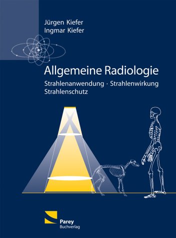 Beispielbild fr Allgemeine Radiologie: Grundlagen der Strahlenkunde und des Strahlenschutzes fr Naturwissenschaftler, Human- und Veterinrmediziner Kiefer, Jrgen and Kiefer, Ingmar zum Verkauf von BUCHSERVICE / ANTIQUARIAT Lars Lutzer