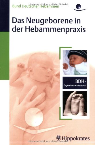 Imagen de archivo de Das Neugeborene in der Hebammenpraxis : 20 Tabellen. Bund Deutscher Hebammen. Unter Mitarb. von Iris Edenhofer . / BDH-Expertinnenwissen a la venta por Wanda Schwrer