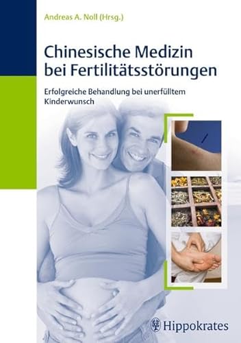 Chinesische Medizin bei Fertilitätsstörungen: Erfolgreiche Behandlung bei unerfülltem Kinderwunsch - Andreas Noll