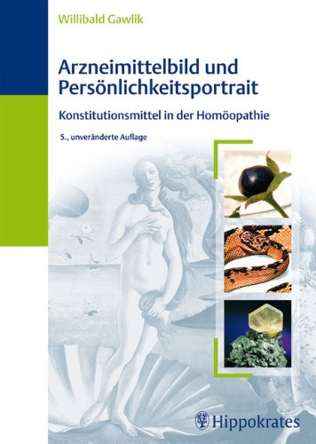 Arzneimittelbild und Persönlichkeitsportrait: Konstitutionsmittel in der Homöopathie - Willibald Gawlik