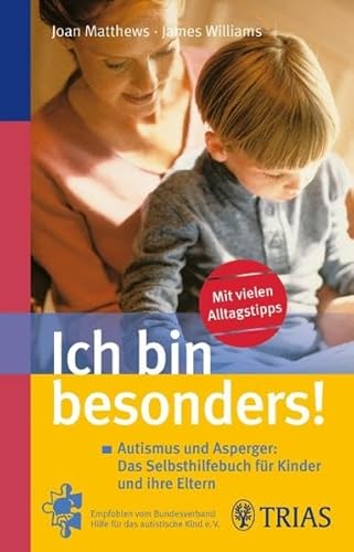 Ich bin besonders!: Autismus und Asperger: Das Selbsthilfebuch für Kinder und ihre Eltern - Matthews, Joan, Williams, James