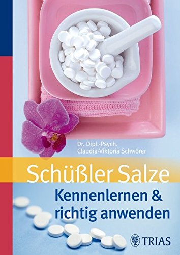 Schüßler Salze: Kennenlernen & richtig anwenden - Claudia-Viktoria Schwörer