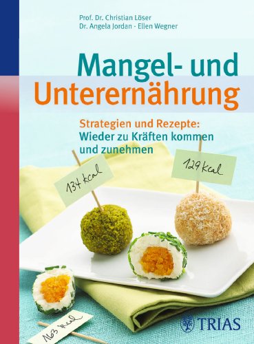 Stock image for Mangel- und Unterernhrung: Strategien und Rezepte: Wieder zu Krften kommen und zunehmen for sale by medimops