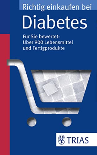 Richtig einkaufen bei Diabetes : Für Sie bewertet: über 900 Lebensmittel und Fertigprodukte - Karin Hofele