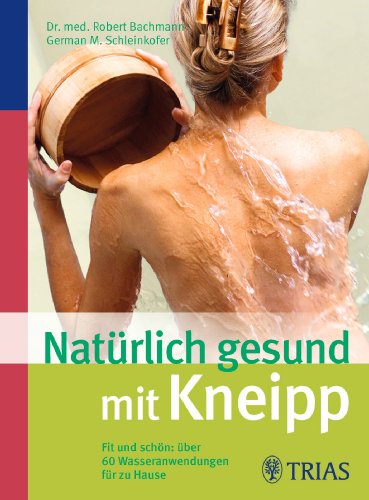Stock image for Natrlich gesund mit Kneipp: Fit und schn: ber 60 Wasseranwendungen fr zu Hause for sale by medimops