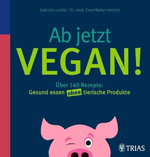 Beispielbild fr Ab jetzt vegan!: ber 140 Rezepte: Gesund essen ohne tierische Produkte zum Verkauf von medimops