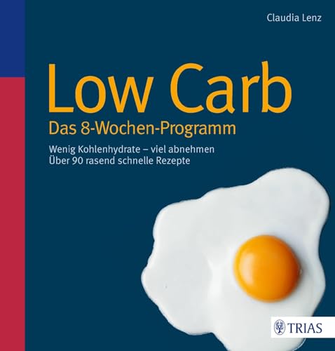 9783830467076: Low Carb - Das 8-Wochen-Programm: Wenig Kohlenhydrate - viel abnehmen