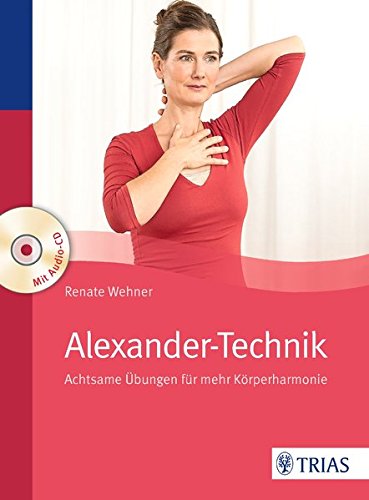 Alexander-Technik. Achtsame Übungen für mehr Körperharmonie. Mit Audio-CD. - Wehner, Renate