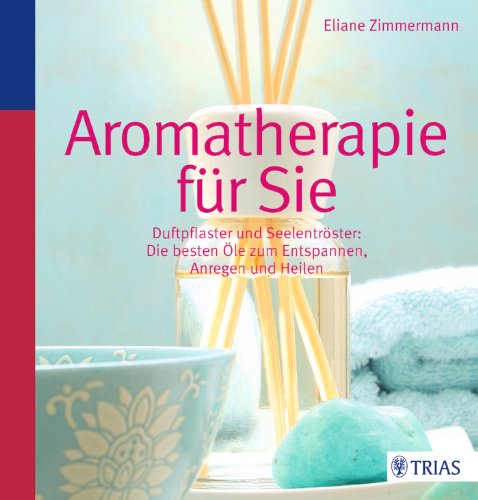 Beispielbild fr Aromatherapie fr Sie: Duftpflaster & Seelentrster: Die besten le zum Entspannen Zimmermann, Eliane zum Verkauf von BUCHSERVICE / ANTIQUARIAT Lars Lutzer