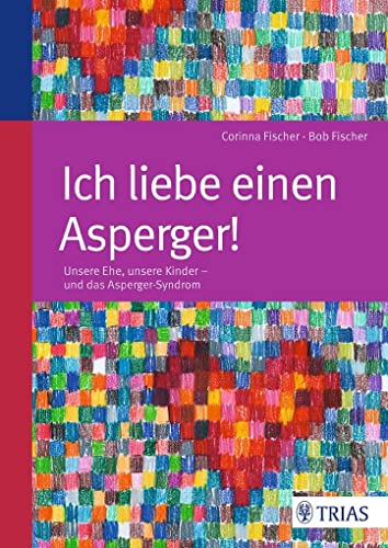 Stock image for Ich liebe einen Asperger!: Unsere Ehe, unsere Kinder - und das Asperger-Syndrom for sale by medimops