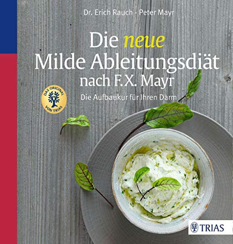 Die neue Milde AbleitungsdiÃ¤t nach F.X. Mayr: Die Aufbaukur fÃ¼r Ihren Darm - Erich Rauch, Peter Mayr, Chris Meier