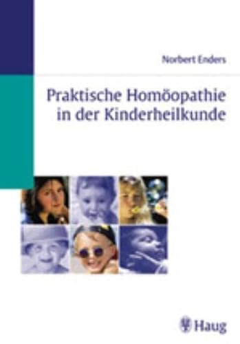 9783830471424: Praktische Homopathie in der Kinderheilkunde: Die wichtigsten Arzneien und ihre Symptome fr jede Diagnose auf einen Blick. Mit Dosierungs- und Potenzangabe