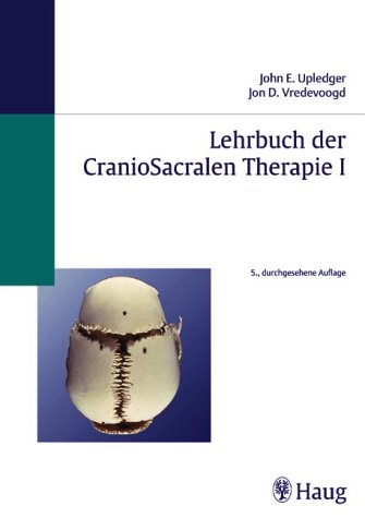 Lehrbuch der CranioSacralen Therapie 1 - John E. Upledger