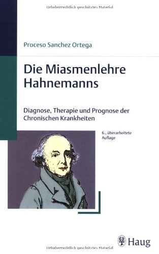 Beispielbild fr Die Miasmenlehre Hahnemanns: Diagnose, Therapie und Prognose der Chronischen Krankheiten Ortega, Proceso Sanchez zum Verkauf von online-buch-de