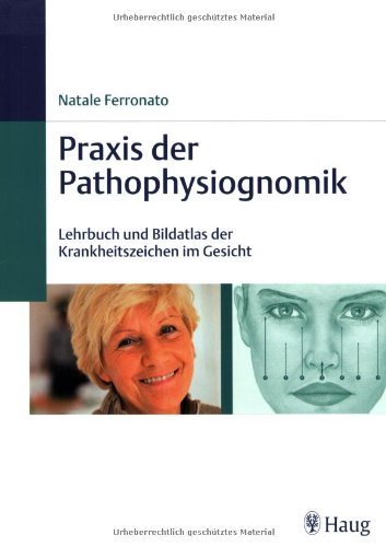 9783830472643: Praxis der Pathophysiognomik: Lehrbuch und Bildatlas der Krankheitszeichen im Gesicht