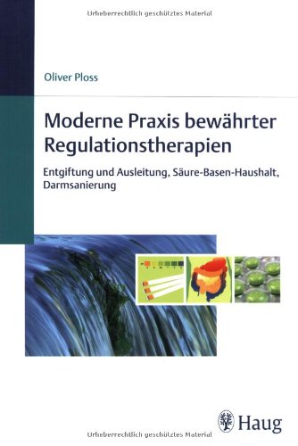 Stock image for Moderne Praxis bewhrter Regulationstherapien: Entgiftung und Ausleitung, Sure-Base-Haushalt, Darmsanierung for sale by diakonia secondhand