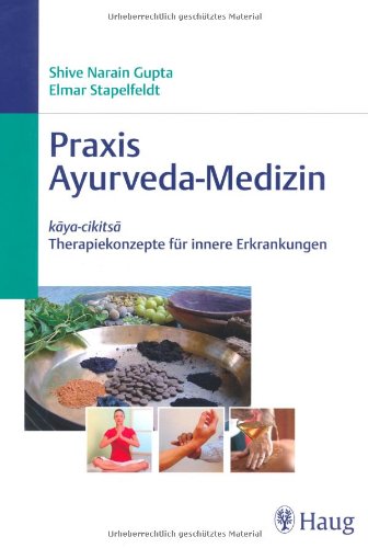 Stock image for Praxis Ayurveda-Medizin: kaya-cikitsa - Therapiekonzepte fr Innere Erkrankungen for sale by medimops