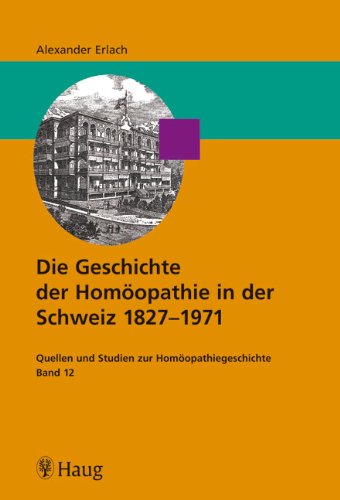 9783830473060: Die Geschichte der Homopathie in der Schweiz 1827 - 1971: Quellen und Studien zur Homopathiegeschichte 12