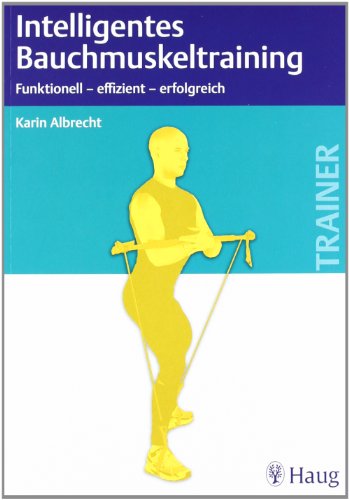 Beispielbild fr Intelligentes Bauchmuskeltraining: Funktionell - effizient - erfolgreich: Funktionell - erfolgreich - effizient Albrecht, Karin zum Verkauf von online-buch-de