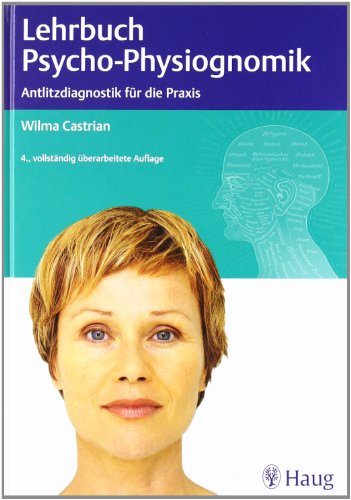 Lehrbuch der Psycho-Physiognomik: Antlitzdiagnostik für die Praxis - Wilma Castrian