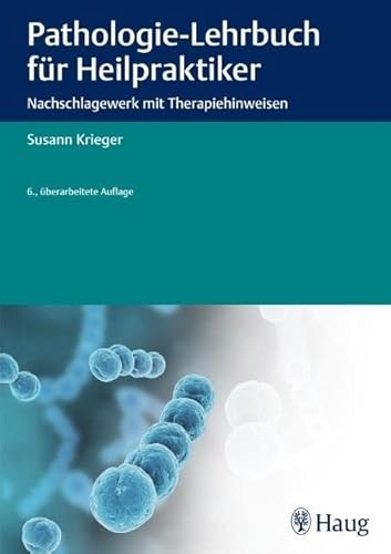 Pathologie Lehrbuch für Heilpraktiker: Nachschlagewerk mit Therapiehinweisen - Susann Krieger