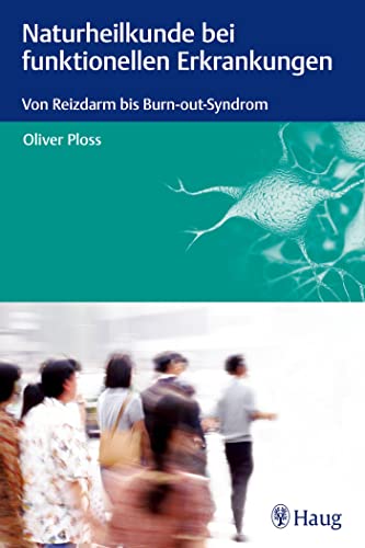 Naturheilkunde bei funktionellen Erkrankungen: Von Reizdarm bis Burn-out-Syndrom Ploss, Oliver - Ploss, Oliver