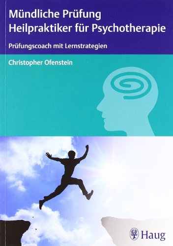 Mündliche Prüfung Heilpraktiker für Psychotherapie: Prüfungscoach mit Lernstrategien - Ofenstein, Christopher