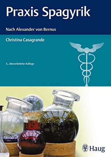 Praxis Spagyrik: Nach Alexander von Bernus - Casagrande, Christina