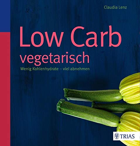 Stock image for Low Carb vegetarisch: Wenig Kohlenhydrate - viel abnehmen for sale by medimops