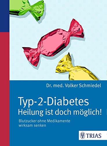 Typ-2-Diabetes - Heilung ist doch möglich!: Blutzucker ohne Medikamente wirksam senken - Schmiedel, Volker