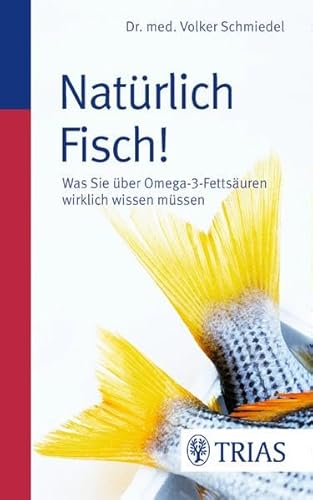 Beispielbild fr Natrlich Fisch!: Was Sie ber Omega-3-Fettsuren wirklich wissen mssen zum Verkauf von medimops