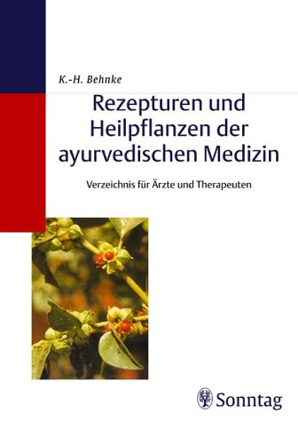 Rezepturen und Heilpflanzen der ayurvedischen Medizin Verzeichnis für Ärzte und Therapeuten