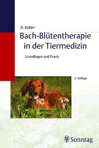 Bach-Blütentherapie in der Tiermedizin Grundlagen und Praxis