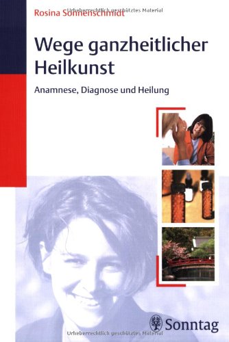 Stock image for Wege ganzheitlicher Heilkunst. Anamnese, Diagnose und Heilung for sale by medimops